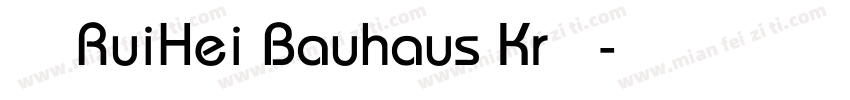 豪斯锐黑RuiHei Bauhaus Kr 常规字体转换